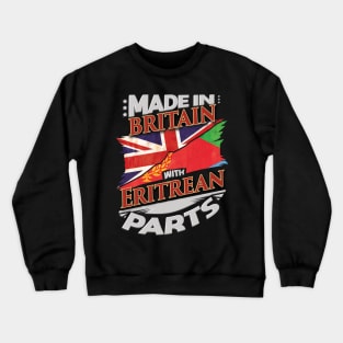 Made In Britain With Eritrean Parts - Gift for Eritrean From Eritrea Crewneck Sweatshirt